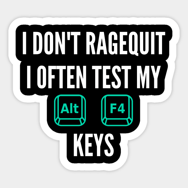 I don't ragequit i often tes my alt f4 keys Sticker by DawaniPrints